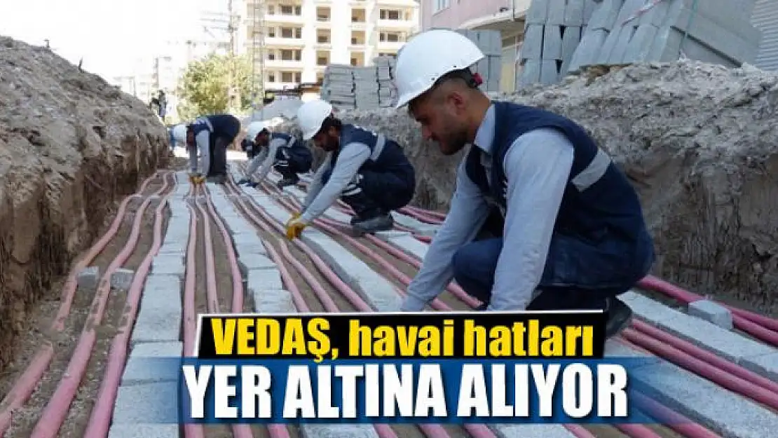 VEDAŞ, havai hatları yer altına alıyor