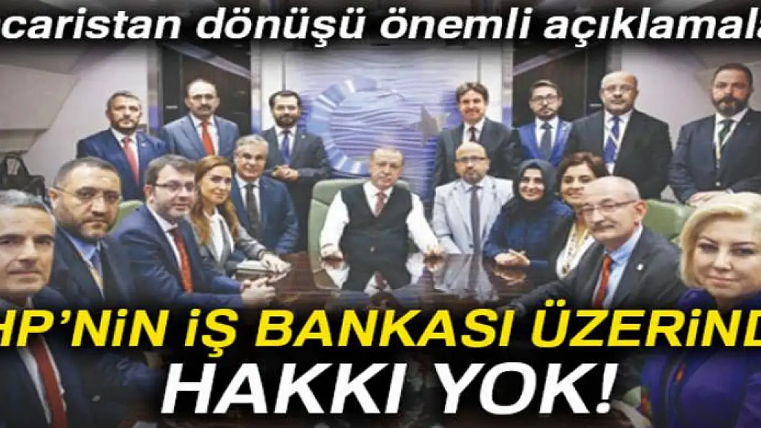 Cumhurbaşkanı Erdoğan'dan Macaristan dönüşü önemli açıklamalar: CHP'nin iş bankası üzerinde hakkı yok