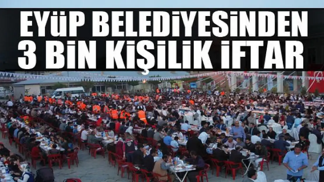 Eyüp Belediyesinden 3 bin kişilik iftar 