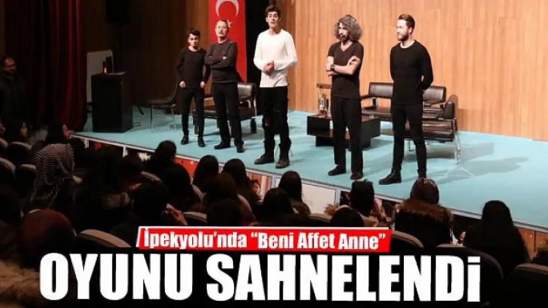 İpekyolu'nda 'Beni Affet Anne' oyunu sahnelendi