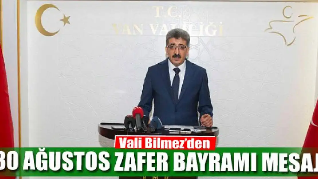 Vali Bilmez'den 30 Ağustos Zafer Bayramı mesajı