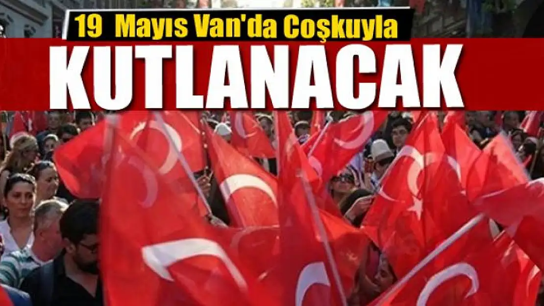 19  Mayıs Van'da Coşkuyla Kutlanacak