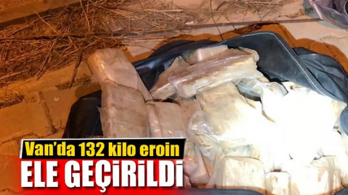 Van'da 132 kilo eroin ele geçirildi 