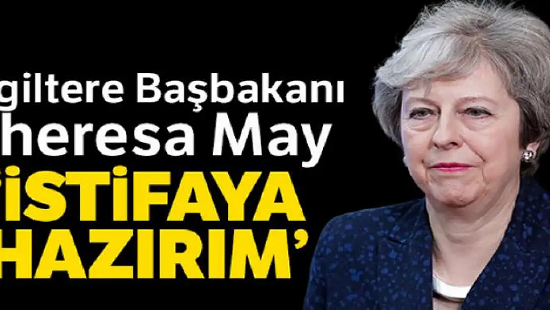 Theresa May: 'AB'den ayrılınca istifa edeceğim'