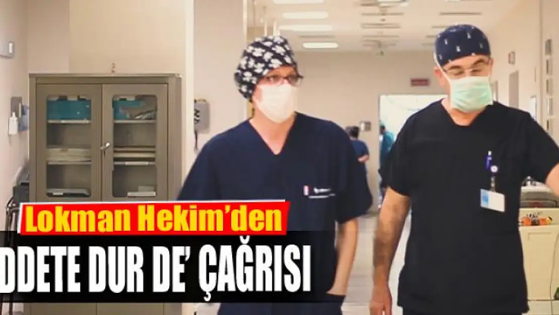 Lokman Hekim'den 'şiddete dur de' çağrısı