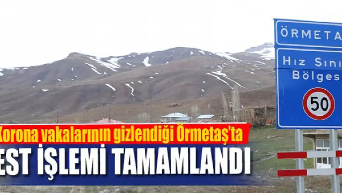 Korona vakalarının gizlendiği Örmetaş'ta test işlemi tamamlandı