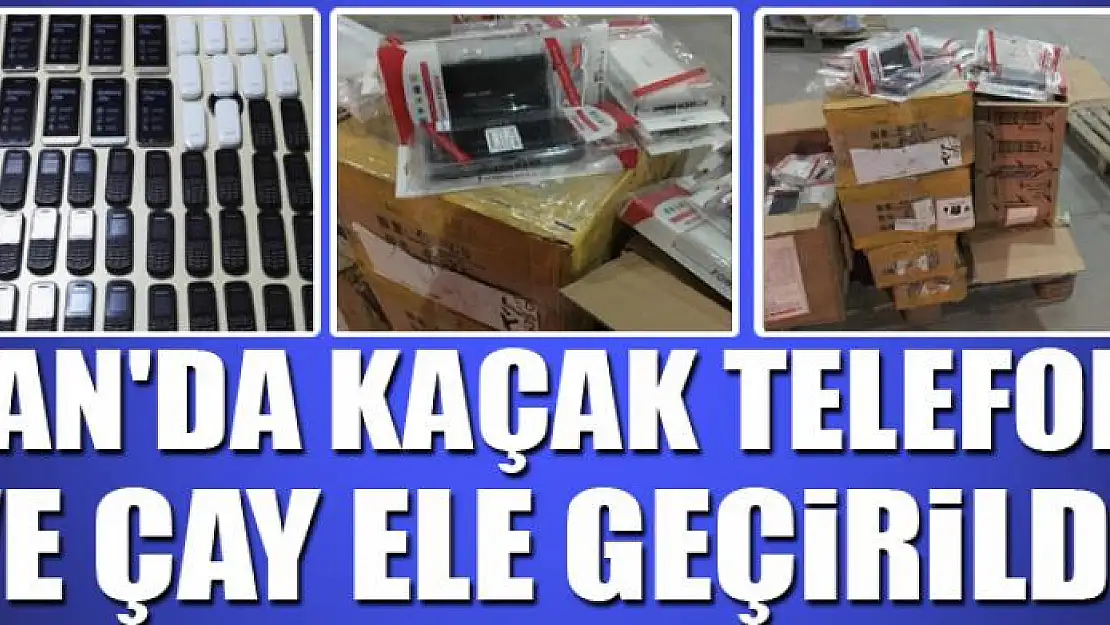 Van'da kaçak telefon ve çay ele geçirildi