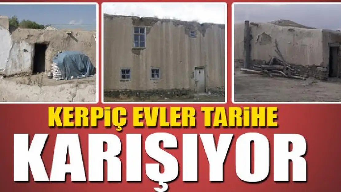  KERPİÇ EVLER TARİHE KARIŞIYOR