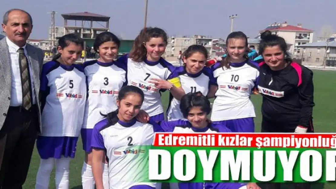 Edremitli kızlar şampiyonluğa doymuyor 