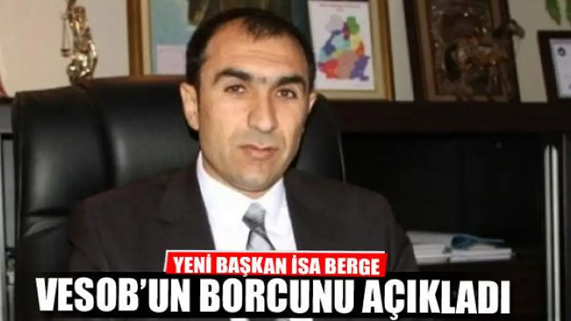 İsa Berge VESOB'un borcunu açıkladı