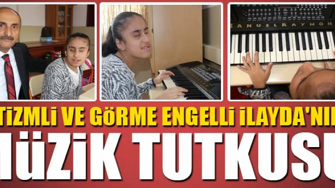 Otizmli ve görme engelli İlayda'nın müzik tutkusu