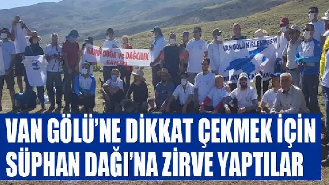 Van Gölü'ne dikkat çekmek için Süphan Dağı'na zirve yaptılar