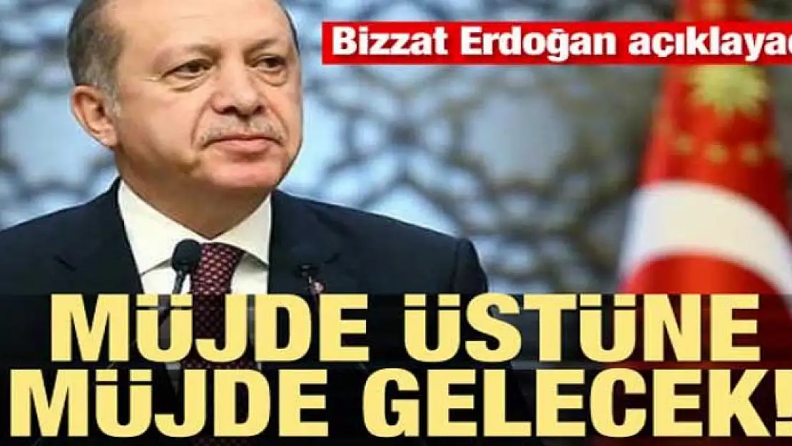 Erdoğan açıklayacak! Müjde üstüne müjde gelecek