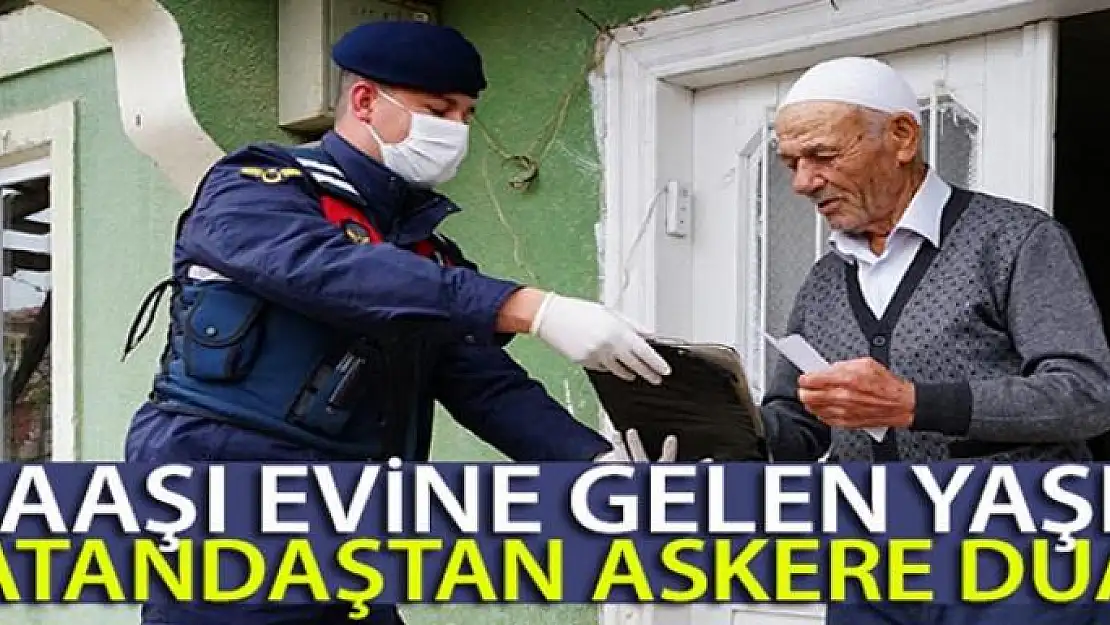 Maaşı evine gelen yaşlı vatandaştan askere dua etti