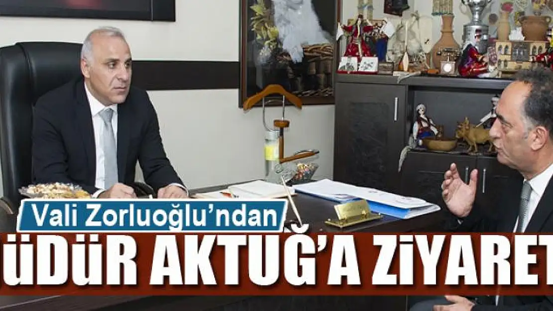 Vali Zorluoğlu'ndan Müdür Aktuğ'a ziyaret