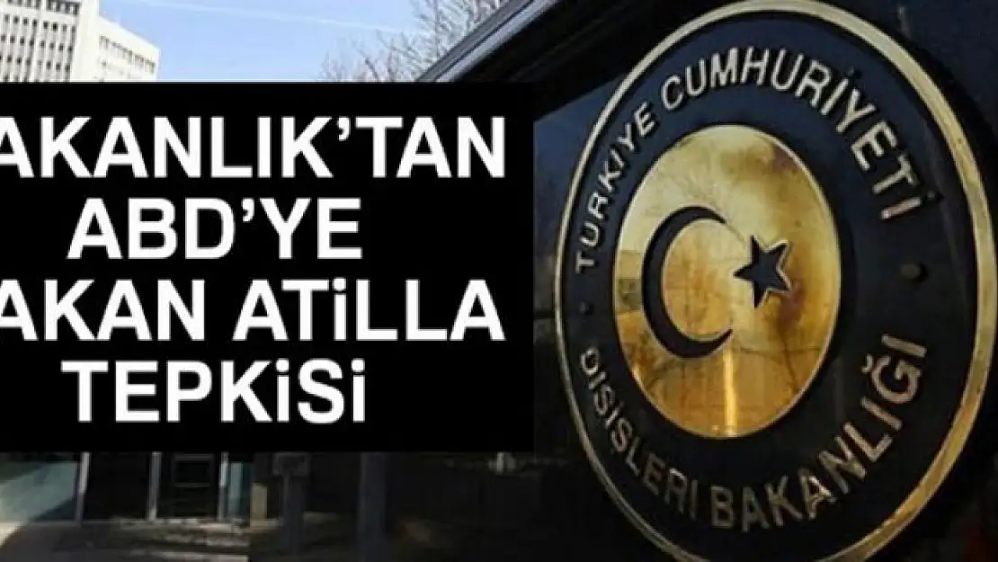 Dışişleri Bakanlığı'ndan Hakan Atilla açıklaması