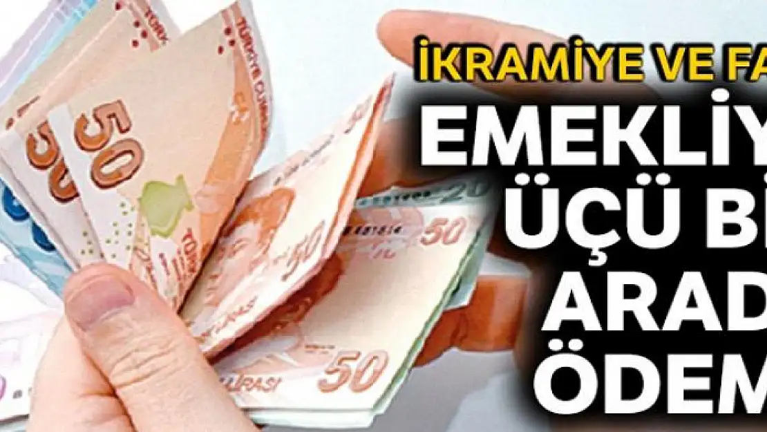 Emekliye üçü bir arada ödeme