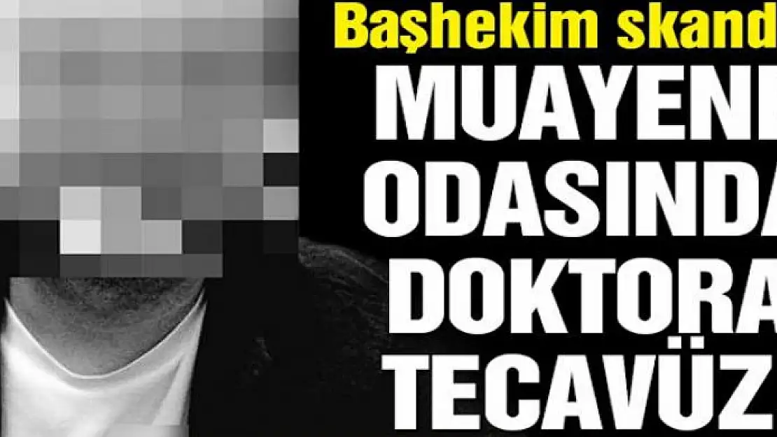 Başhekim, kadın doktoru bayıltarak tecavüz etti!