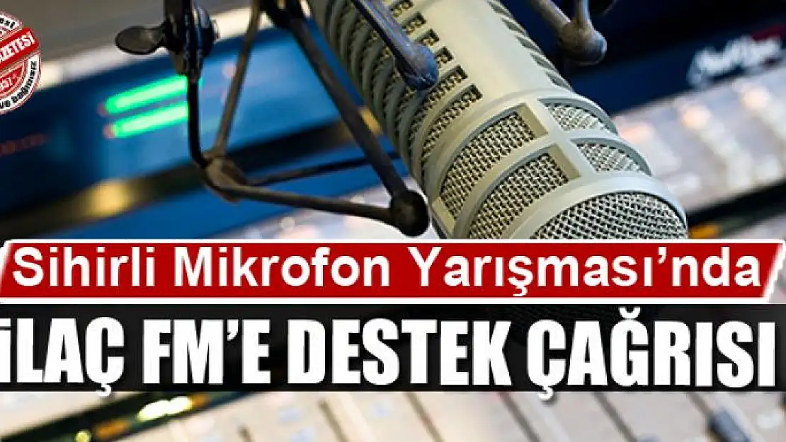 Sihirli Mikrofon Yarışması'nda İlaç FM'e destek çağrısı