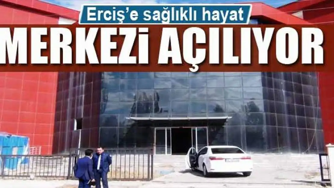 Erciş'e sağlıklı hayat merkezi açılıyor 