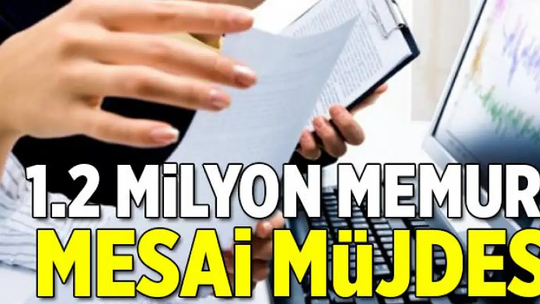 1.2 milyon memura mesai müjdesi  