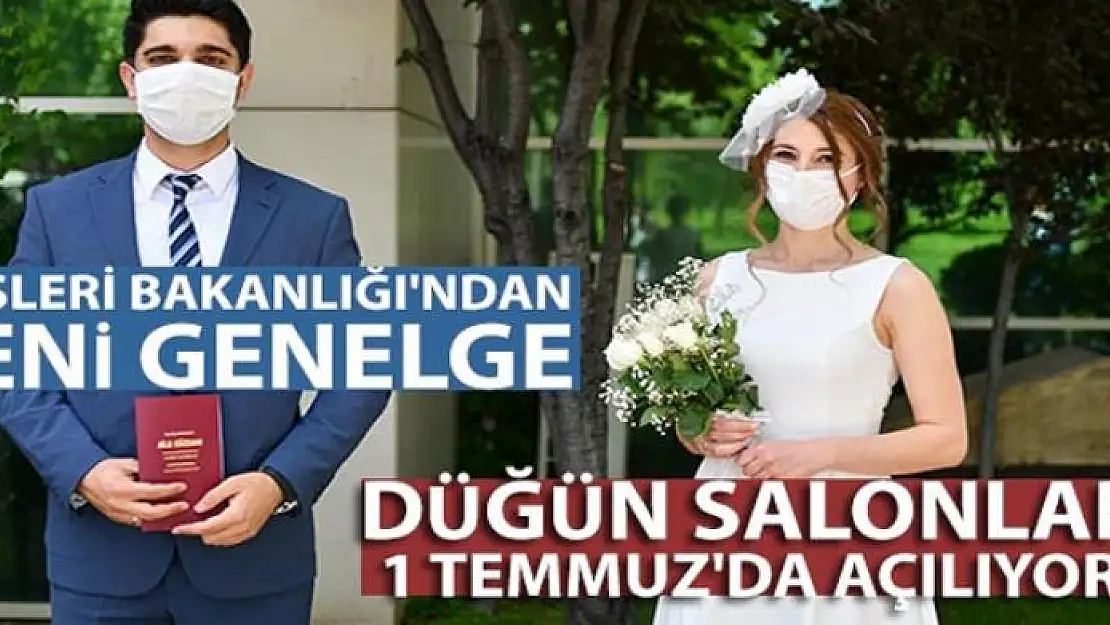 Düğün salonları 1 Temmuz'da açılıyor! İçişleri Bakanlığı'ndan yeni genelge