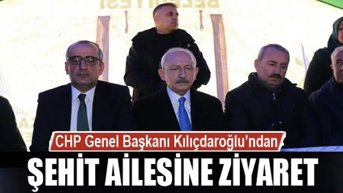 Kılıçdaroğlu'ndan çığ felaketi şehidi ailesine ziyaret