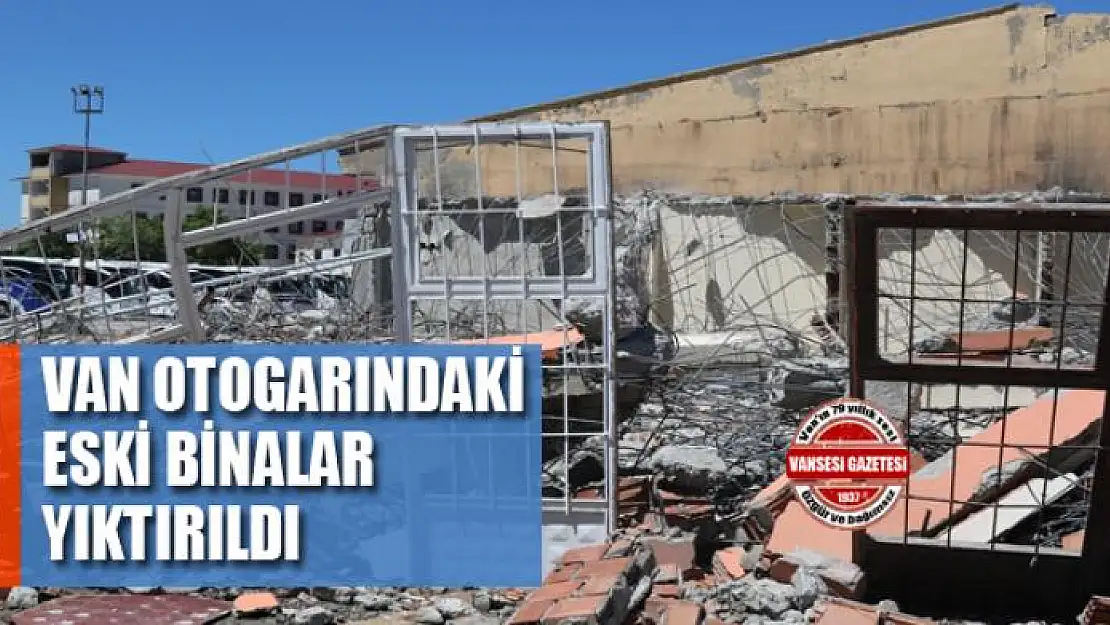 Van otogarındaki eski binalar yıktırıldı