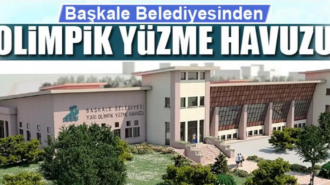 Başkale Belediyesinden yarı olimpik yüzme havuzu