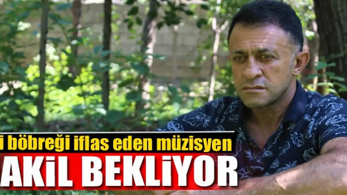 İki böbreği iflas eden müzisyen nakil bekliyor