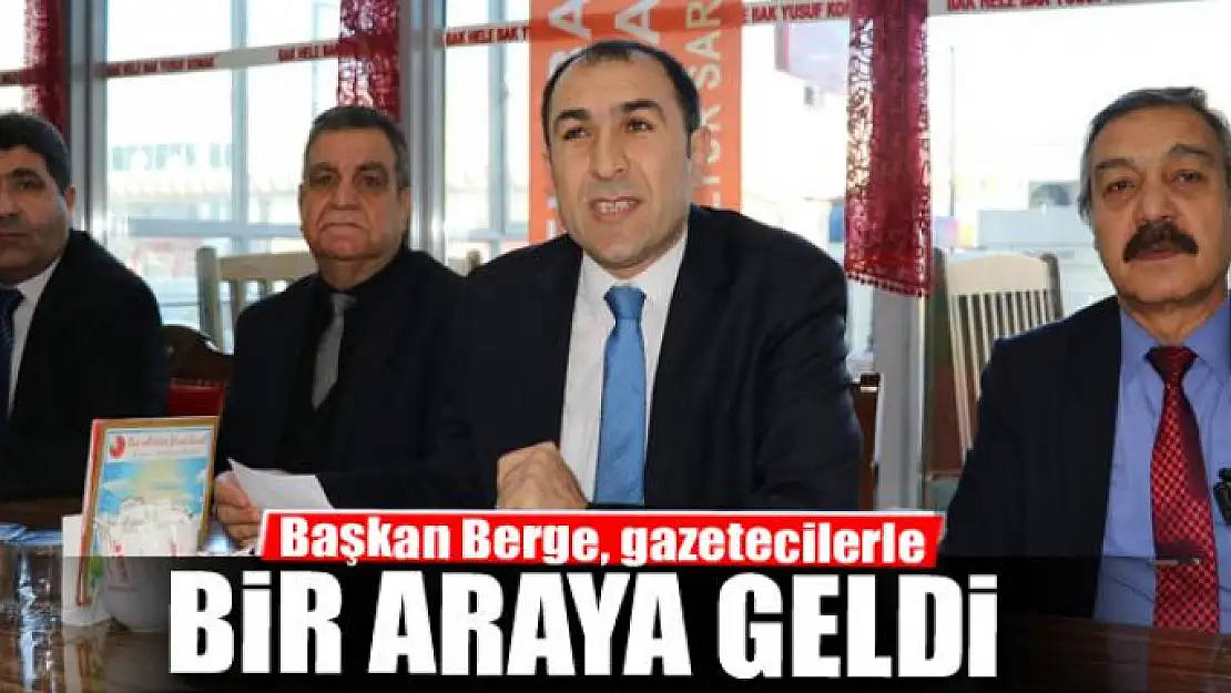 Başkan Berge, gazetecilerle bir araya geldi