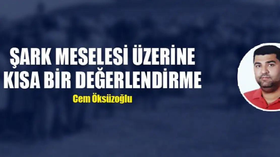 ŞARK MESELESİ ÜZERİNE KISA BİR DEĞERLENDİRME