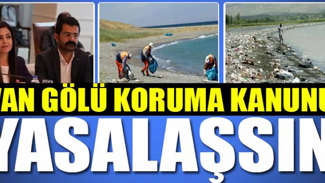 VAN GÖLÜ KORUMA KANUNU YASALAŞSIN