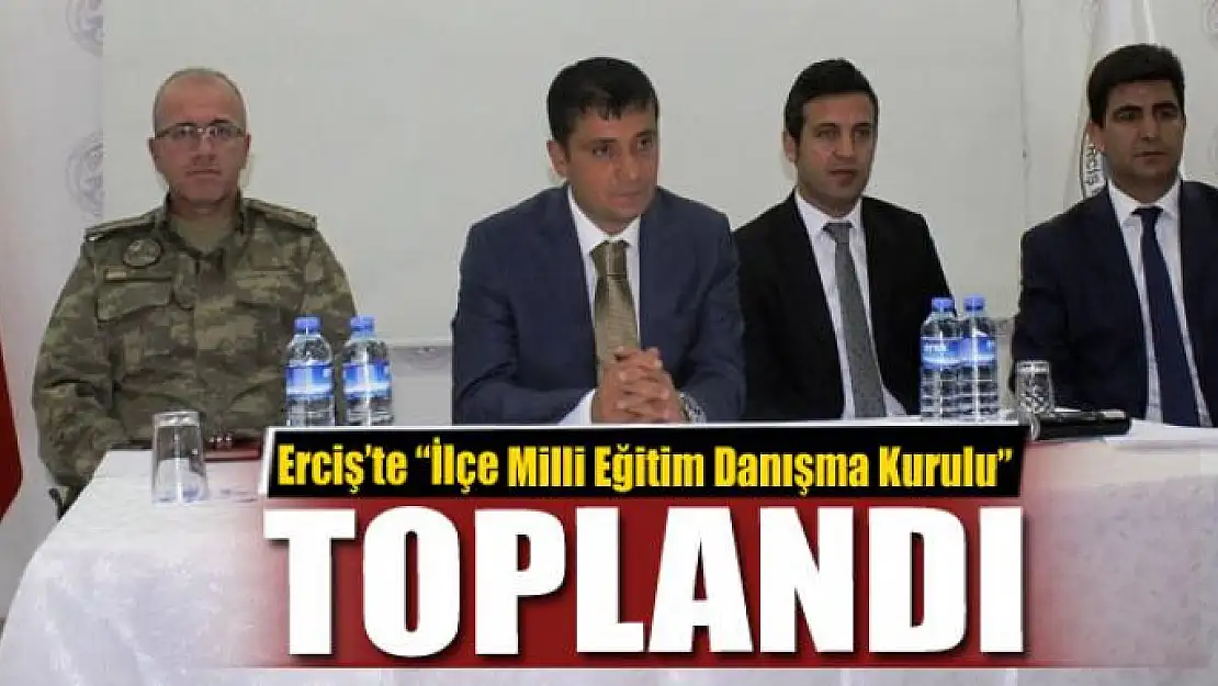 Erciş'te 'İlçe Milli Eğitim Danışma Kurulu' toplantısı 