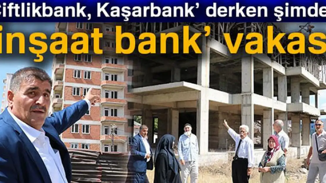 Bu da 'inşaat bank' vakası! Çaresiz kaldılar