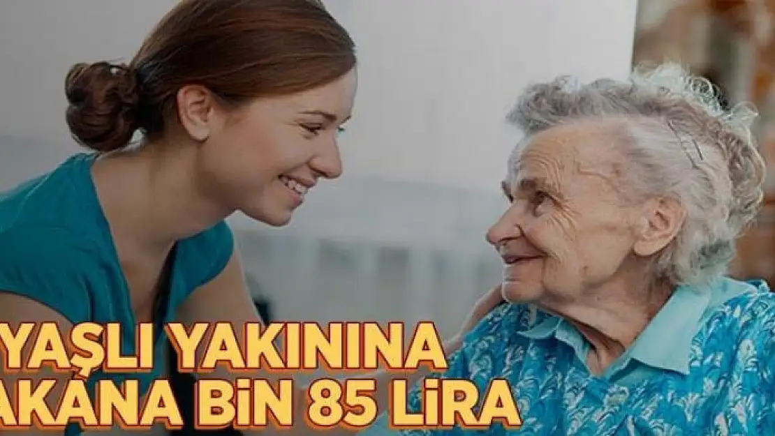 Yaşlı yakınına bakana bin 85 TL 