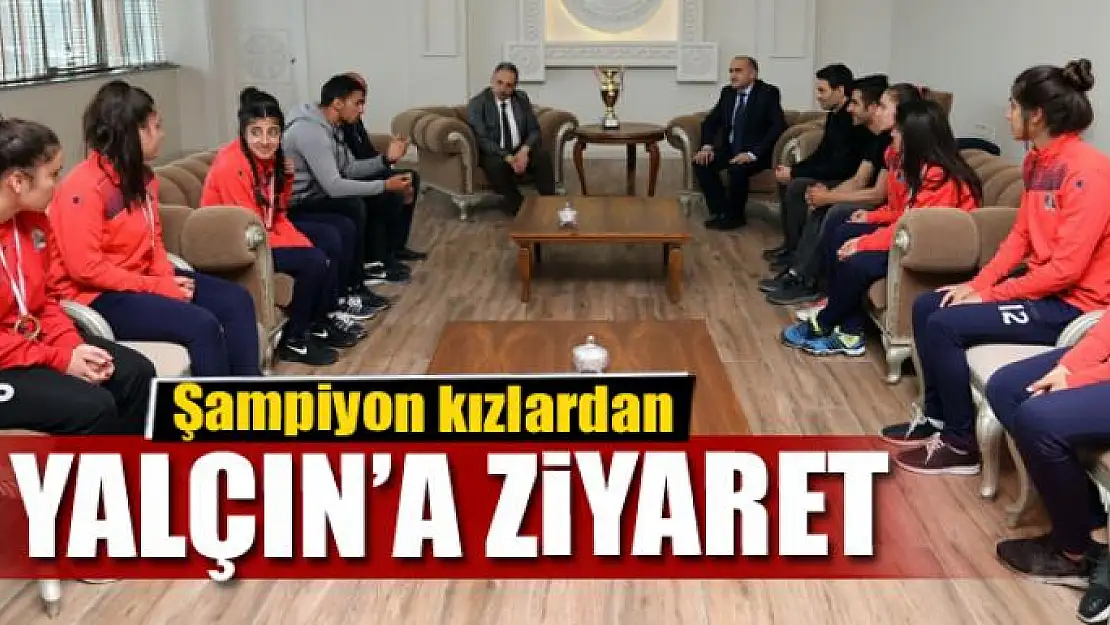 Şampiyon kızlardan Yalçın'a ziyaret