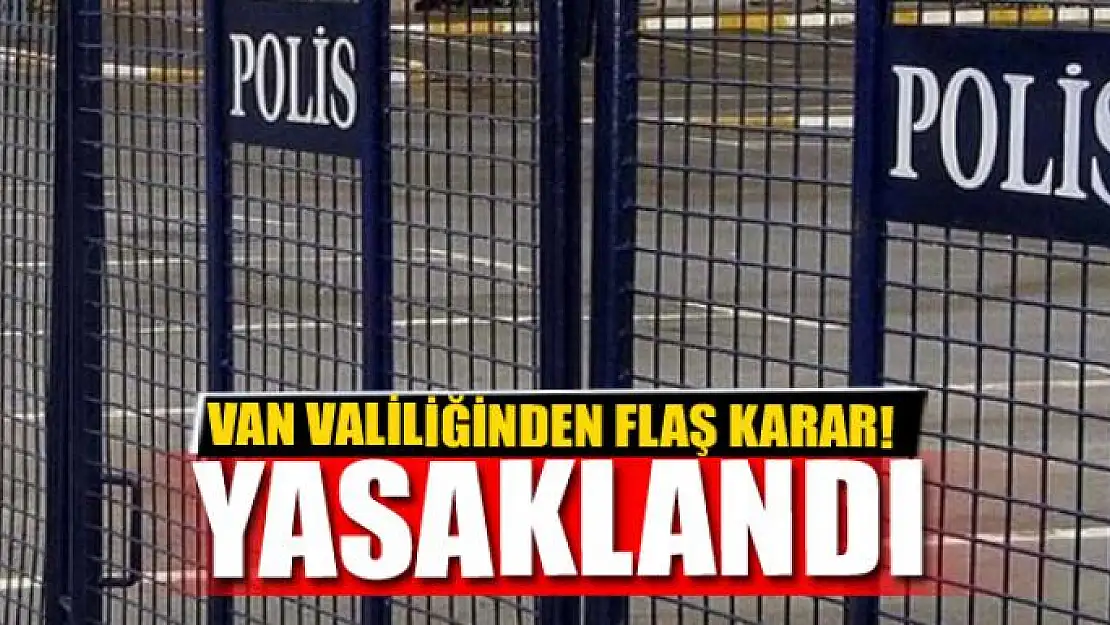 Van'da her türlü gösteri ve yürüyüş yasaklandı 