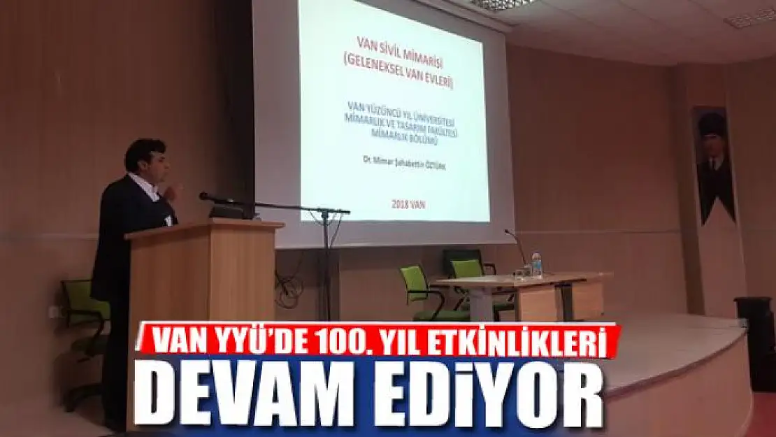 VAN YYÜ'DE 100. YIL ETKİNLİKLERİ DEVAM EDİYOR