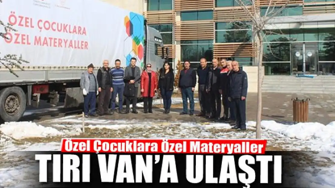 'Özel Çocuklara Özel Materyaller' tırı Van'a ulaştı