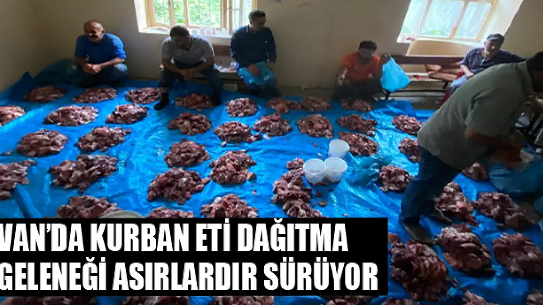 Van'da kurban eti dağıtma geleneği asırlardır sürüyor