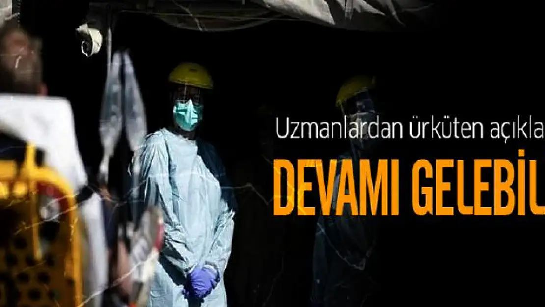 Uzmanlardan ürküten açıklama: Devamı gelebilir