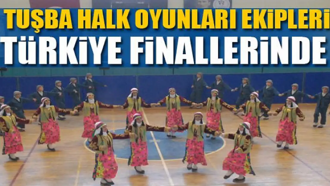 Tuşba Halk Oyunları ekipleri Türkiye finallerinde 