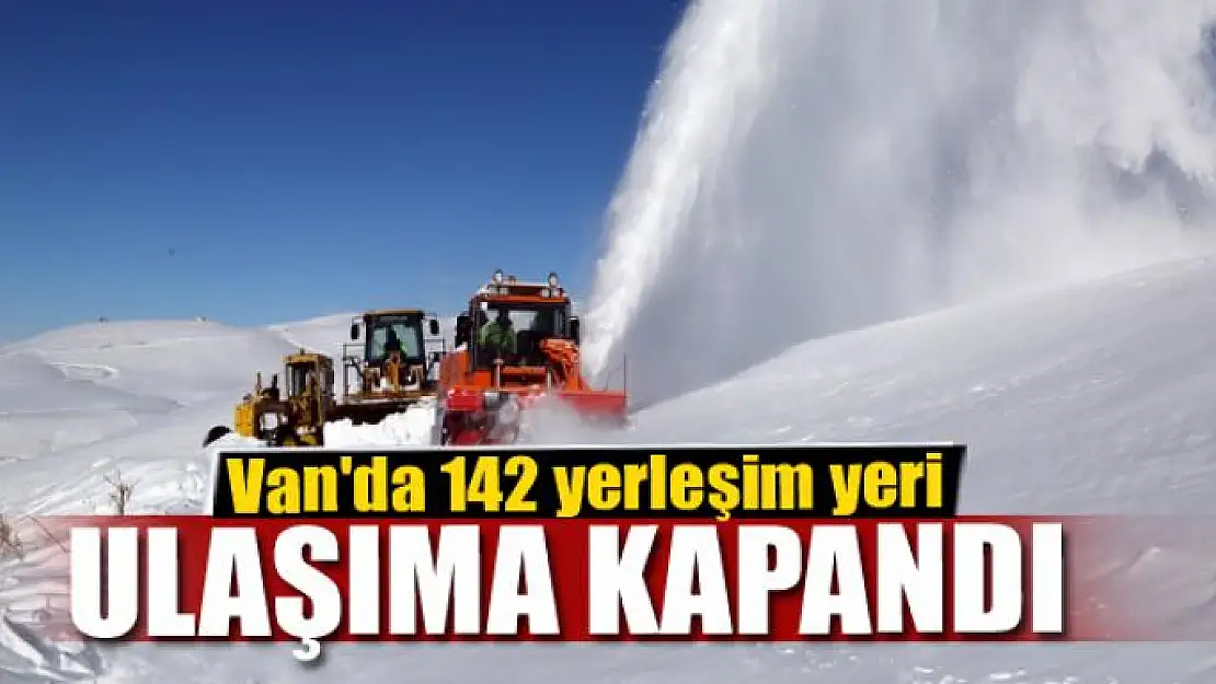 Van'da 142 yerleşim yeri ulaşıma kapandı