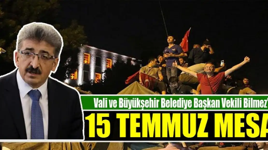 Vali Bilmez'den '15 Temmuz' mesajı