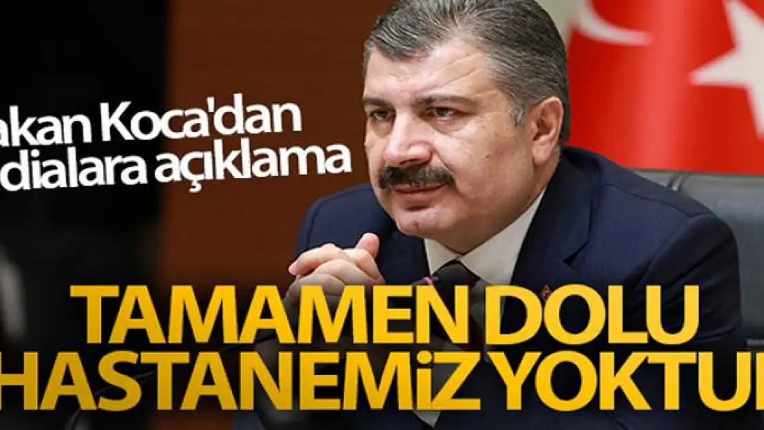 Sağlık Bakanı Fahrettin Koca'dan o iddialara açıklama! Tamamen dolu hastanemiz yoktur