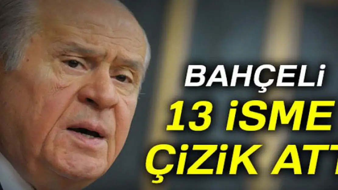 Bahçeli 13 isme çizik attı