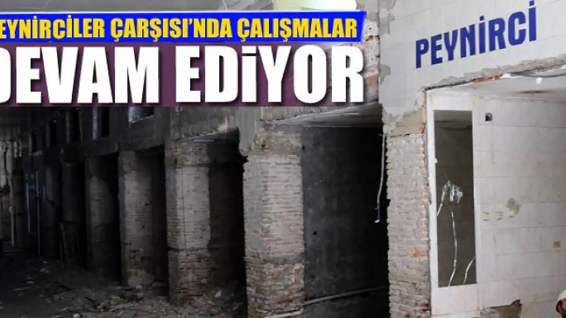 PEYNİRCİLER ÇARŞISI'NDA ÇALIŞMALAR SÜRÜYOR