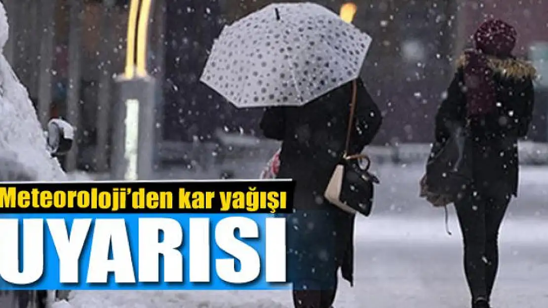 Meteoroloji'den kar yağışı uyarısı