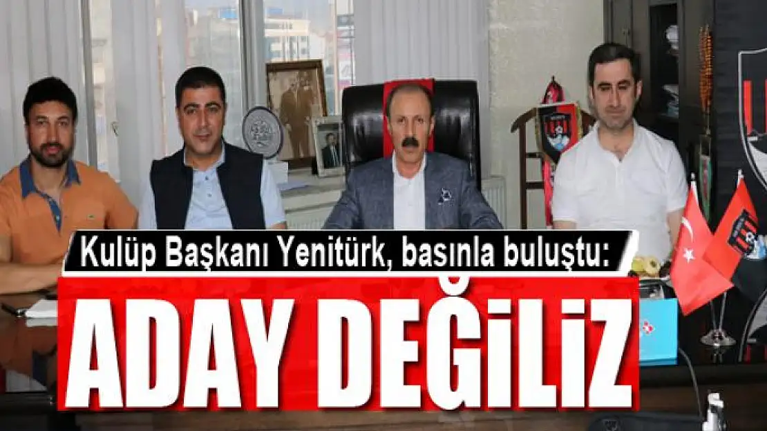 YENİTÜRK: ADAY DEĞİLİZ